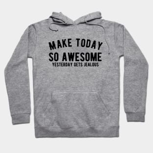 Make today awesome Hoodie